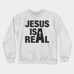 'Jesus Is Real' Love For Religion Shirt Crewneck Sweatshirt